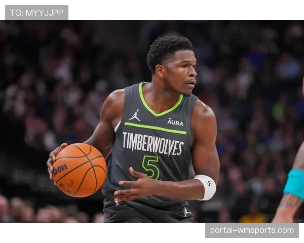 森林狼进攻效率116.8第八 爱德华兹持球突破分球效率提升